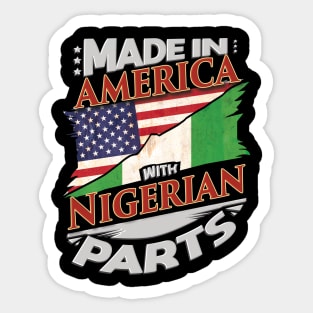 Made In America With Nigerian Parts - Gift for Nigerian From Nigeria Sticker